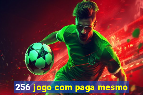 256 jogo com paga mesmo